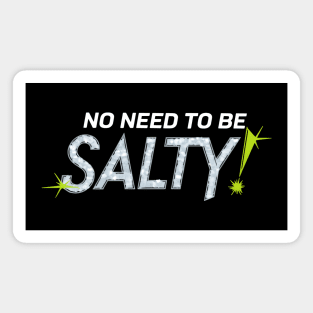 No Need To Be Salty Magnet